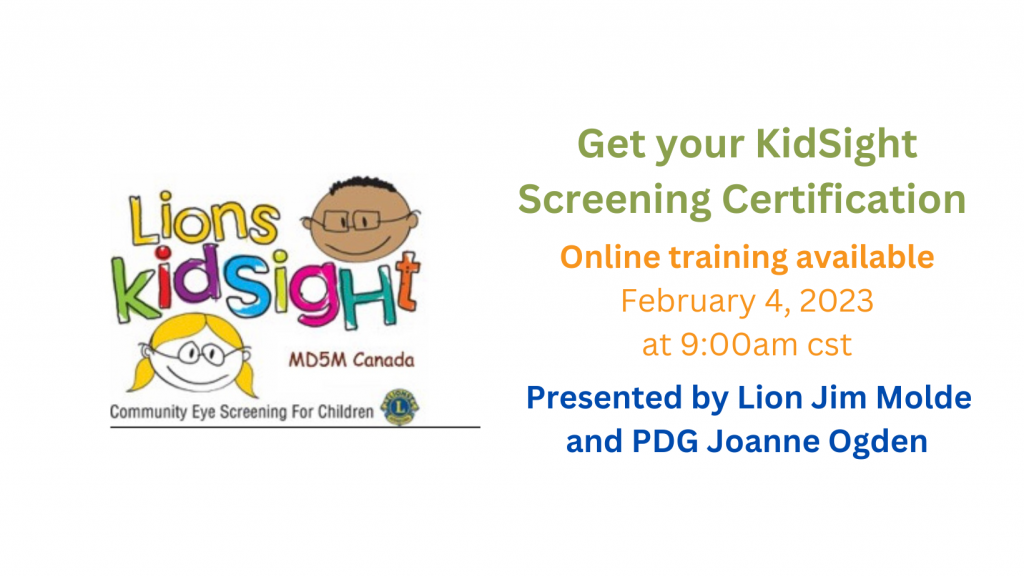 Get your Kid Sight Screening Certification. Online training available, February 4th, 2023 at 9:00am CST. Presented by Lion Jim Molde and PDG Joanne Ogden.